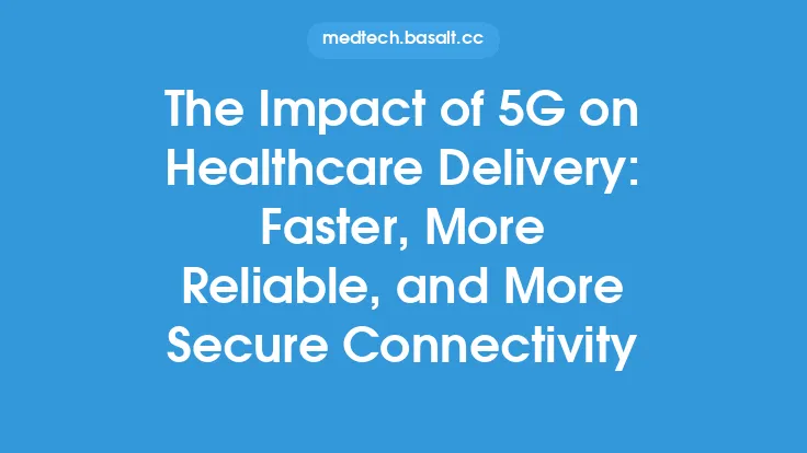 The Impact of 5G on Healthcare Delivery: Faster, More Reliable, and More Secure Connectivity Thumbnail