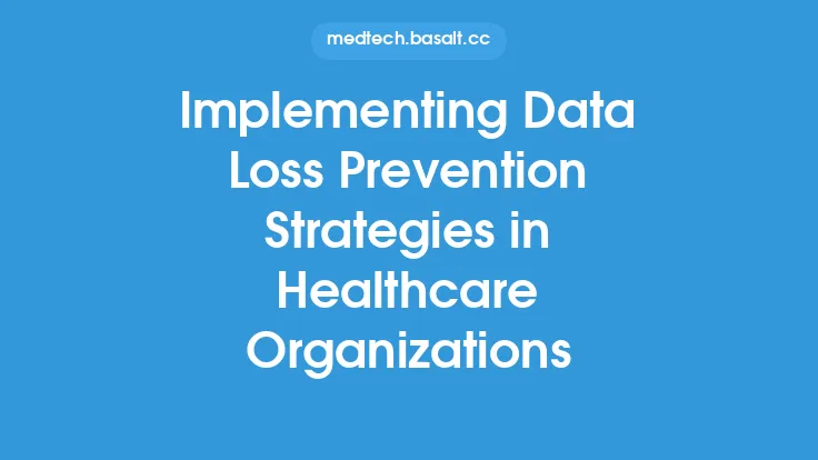 Implementing Data Loss Prevention Strategies in Healthcare Organizations Thumbnail