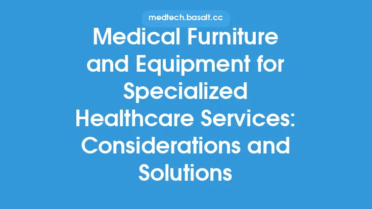 Medical Furniture and Equipment for Specialized Healthcare Services: Considerations and Solutions Thumbnail